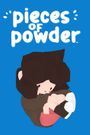 Pieces of Powder