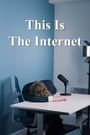 This Is the Internet