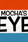 Mochas Eye