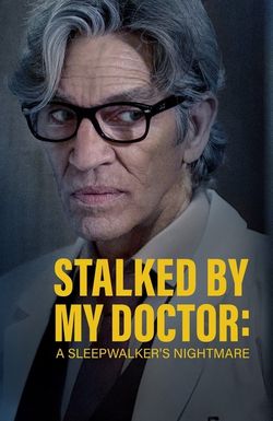 Stalked by My Doctor: A Sleepwalker's Nightmare