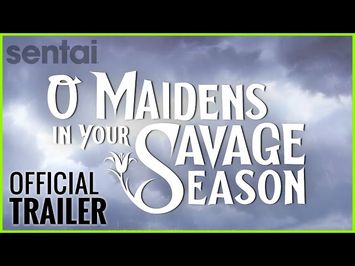 O Maidens in Your Savage Season Official Trailer