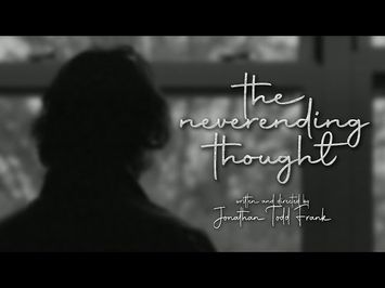 the neverending thought (2022) | A Short Film by Jonathan Todd Frank