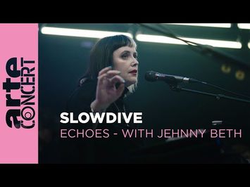 Slowdive - Echoes with Jehnny Beth - ARTE Concert