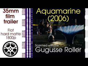 Aquamarine (2006) 35mm film trailer A, flat hard matte, 1800p