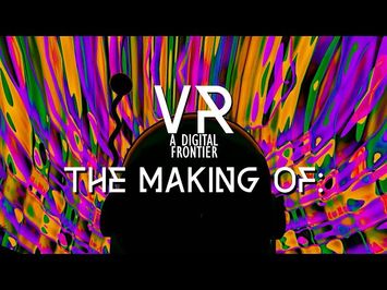 VR: A Digital Frontier | Behind The Scenes/Making Of